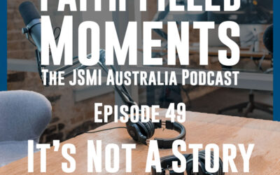 Faith Filled Moments – Episode 49 – It’s Not a Story