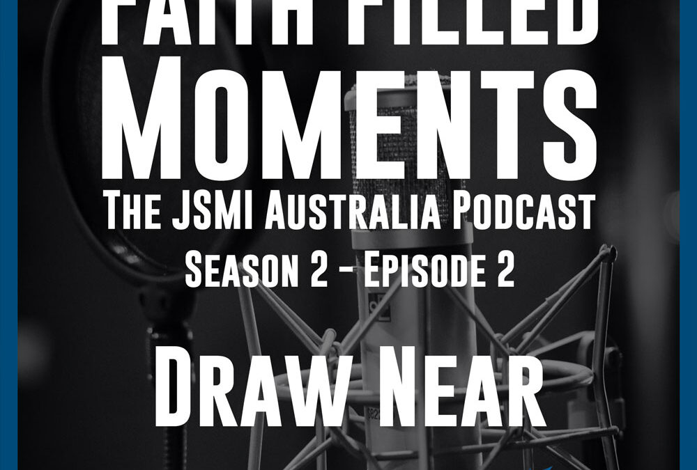 Faith Filled Moments – S2 Episode 2 – Draw Near