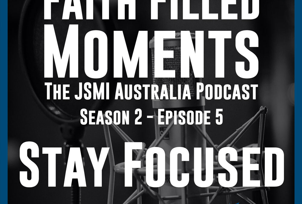 Faith Filled Moments – S2 Episode 5 – Stay Focused