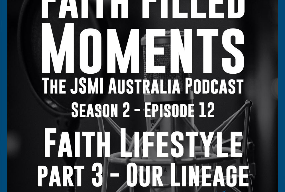 Faith Filled Moments – S2 Episode 12 – Faith Lifestyle Part 3 – Our Lineage