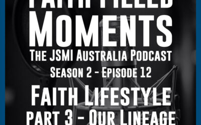 Faith Filled Moments – S2 Episode 12 – Faith Lifestyle Part 3 – Our Lineage