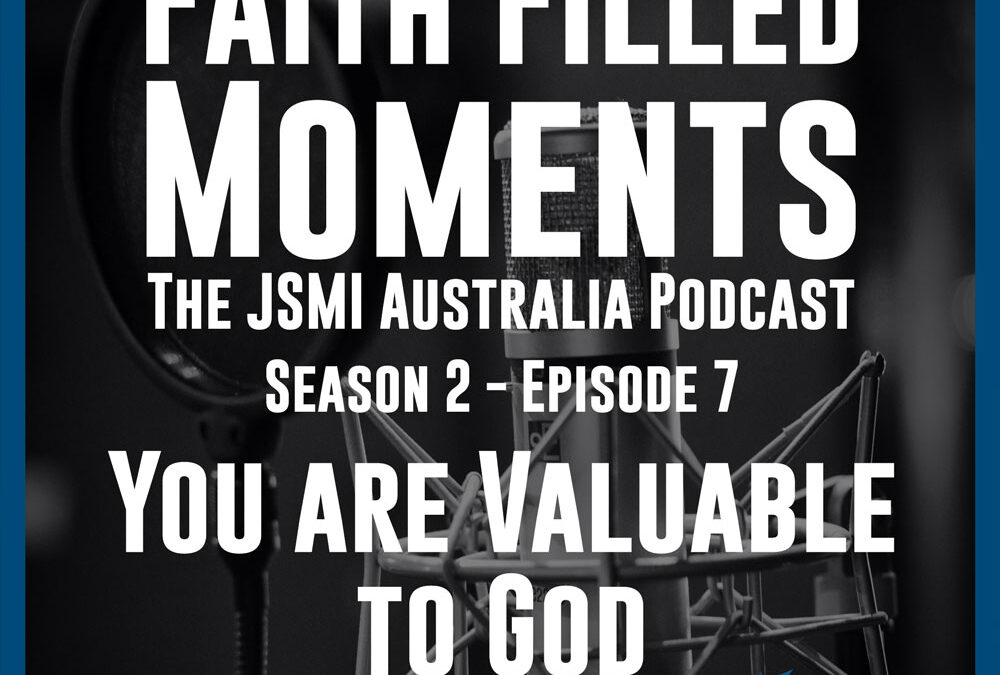 Faith Filled Moments – S2 Episode 7 – You are Valuable to God