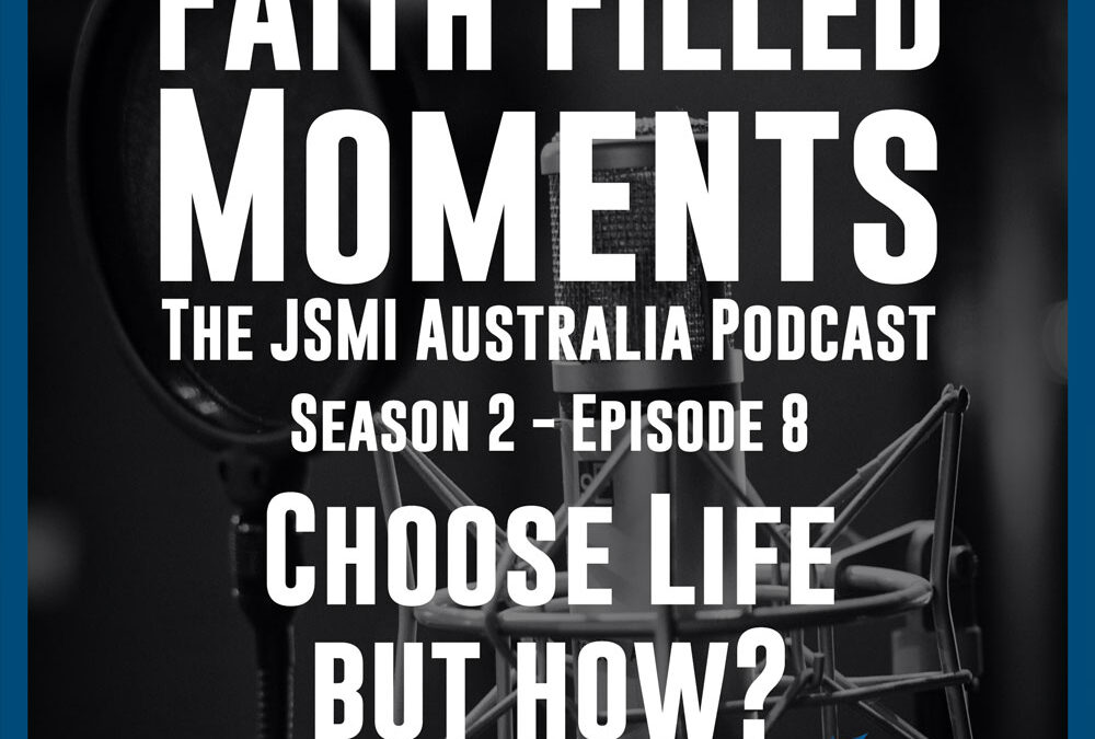 Faith Filled Moments – S2 Episode 8 – Choose Life but How?