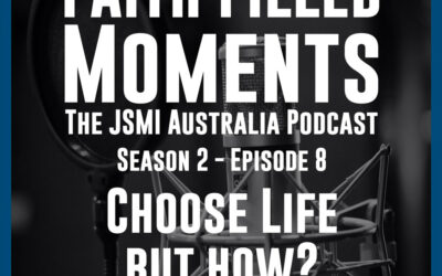 Faith Filled Moments – S2 Episode 8 – Choose Life but How?