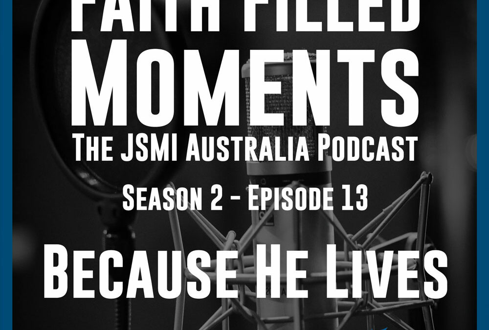 Faith Filled Moments – S2 Episode 13 – Because He Lives