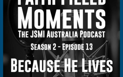 Faith Filled Moments – S2 Episode 13 – Because He Lives