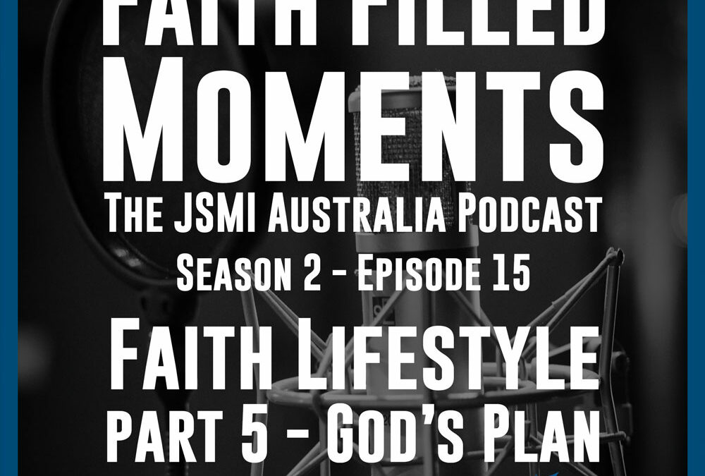 Faith Filled Moments – S2 Episode 15 – Faith Lifestyle Part 5 – God’s Plan