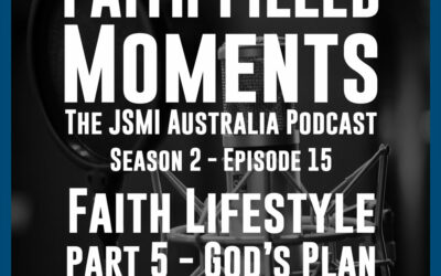 Faith Filled Moments – S2 Episode 15 – Faith Lifestyle Part 5 – God’s Plan