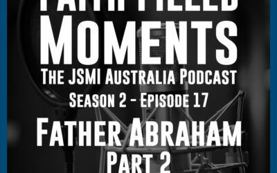 Faith Filled Moments – S2 Episode 17 – Father Abraham – Part 2