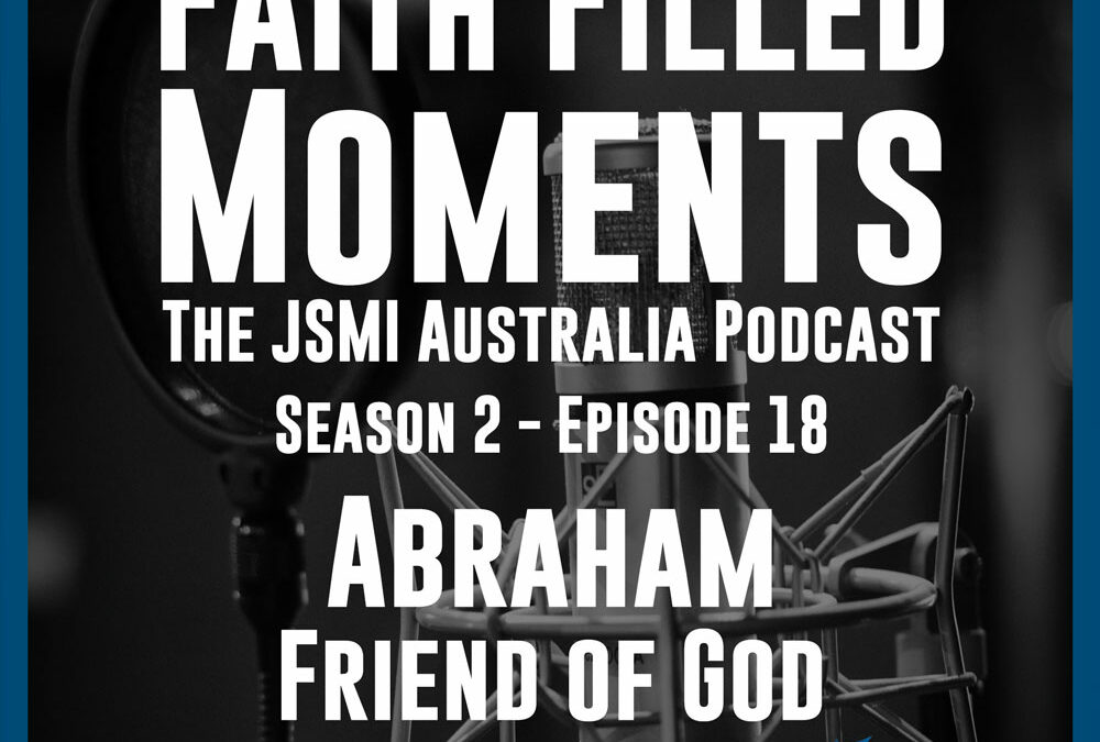 Faith Filled Moments – S2 Episode 16 – Father Abraham – Part 1