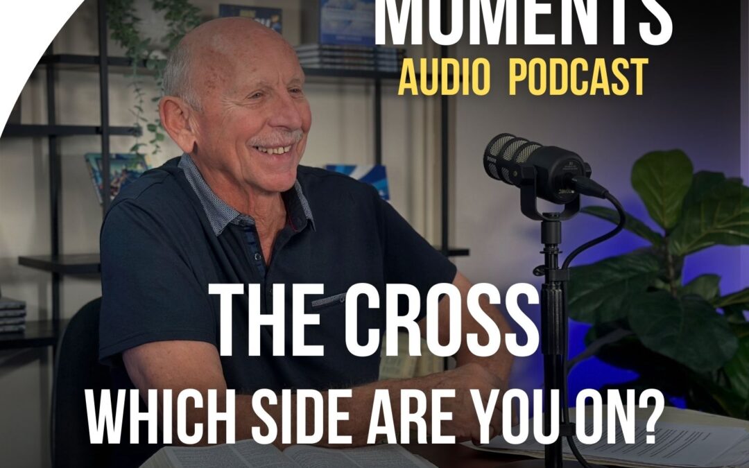 Faith Filled Moments β S3 Episode 16 β The Cross – Which Side Are You On?