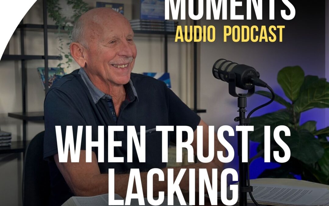 Faith Filled Moments β S3 Episode 17 β When Trust is Lacking