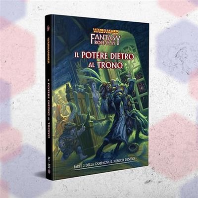 Warhammer Fantasy Roleplay 4Ed: Il Nemico Dentro Vol.3 - Il Potere Dietro al Trono