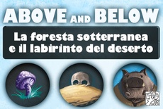 Above And Below: Foresta Sotterranea e Labirinto Del Deserto