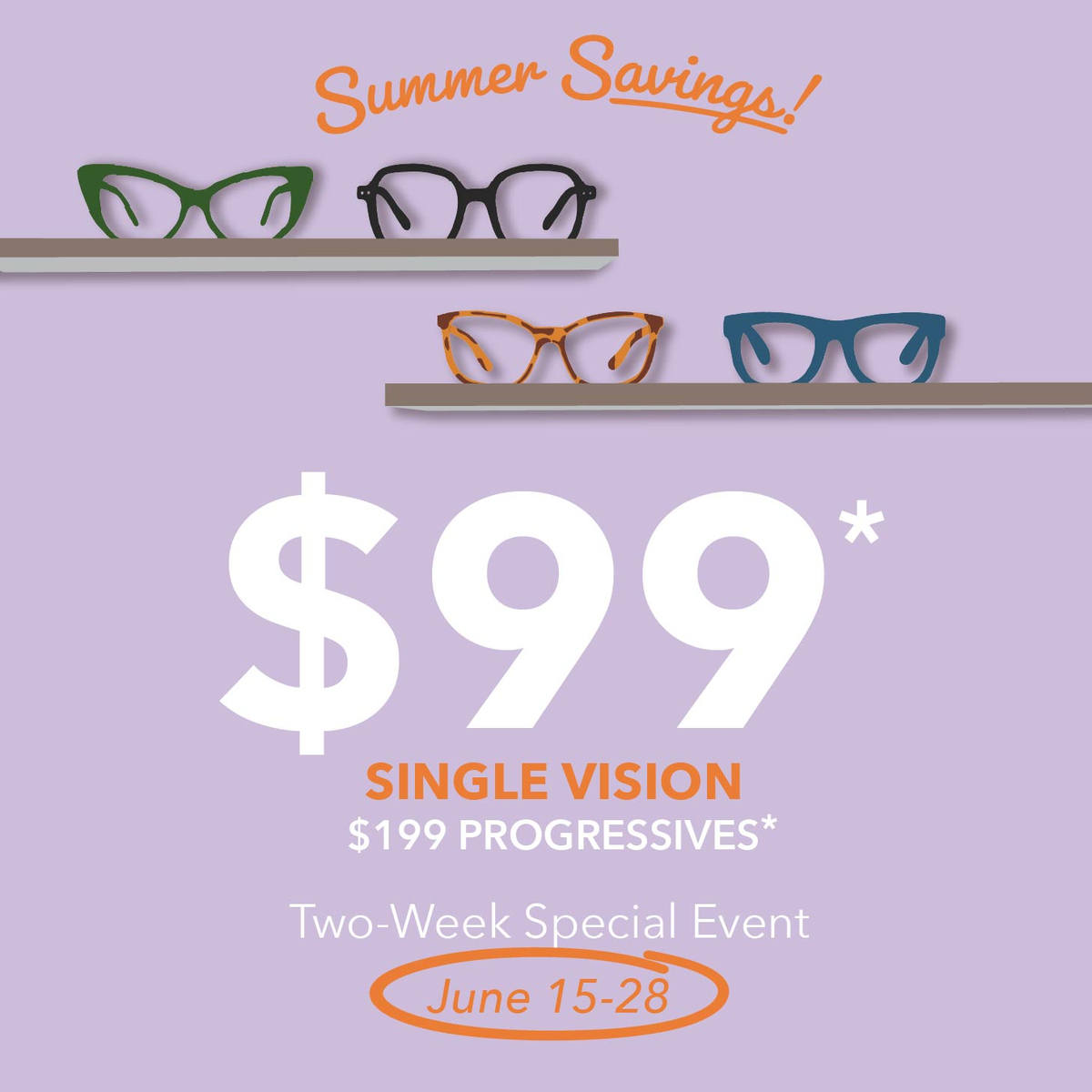 Q2 2026_2-WEEK SPECIAL EVENT_Summer Savings_June 15-28 - $99 Single Vision $199 Progressives