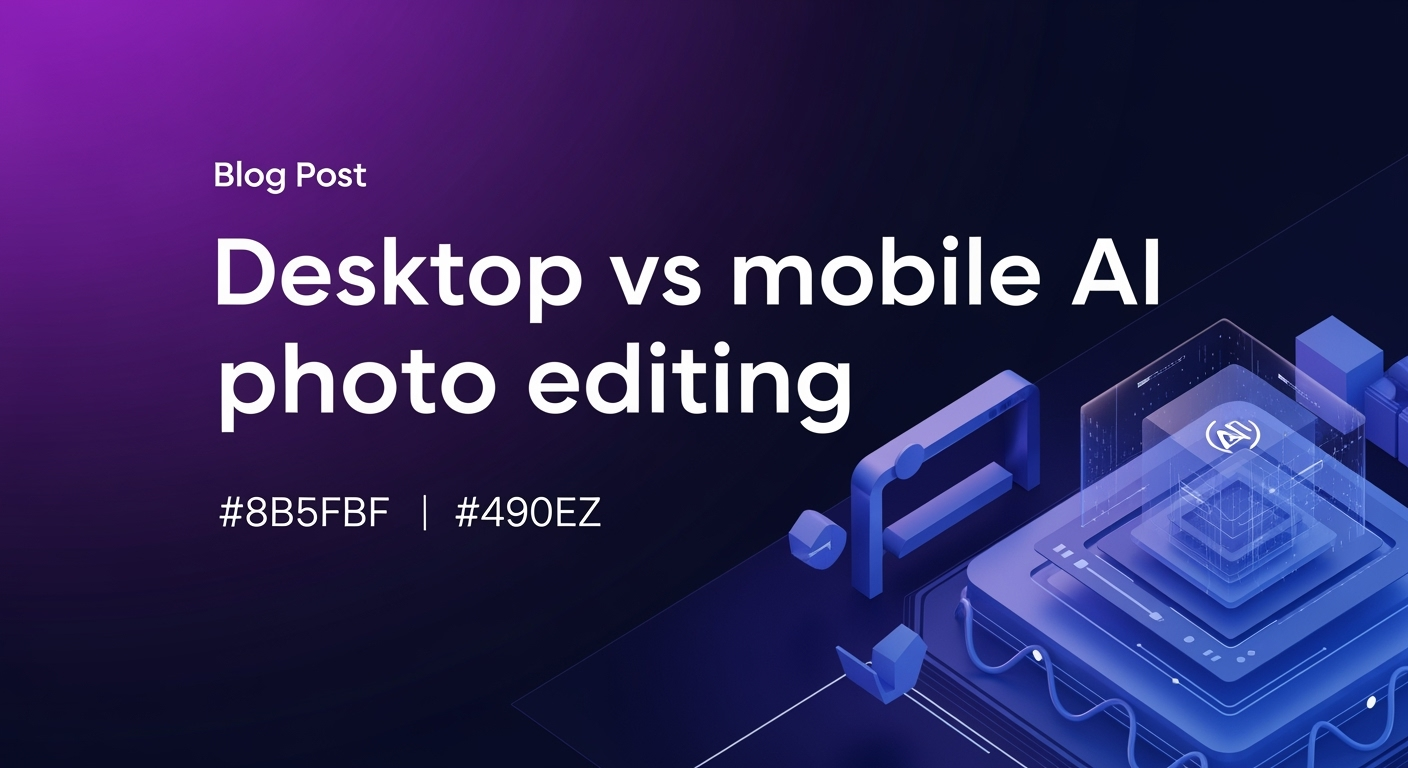 Desktop vs. Mobile AI Photo Editing: Which is Right for You?
