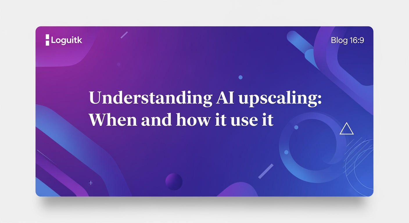 Understanding AI Upscaling: When and How to Use It