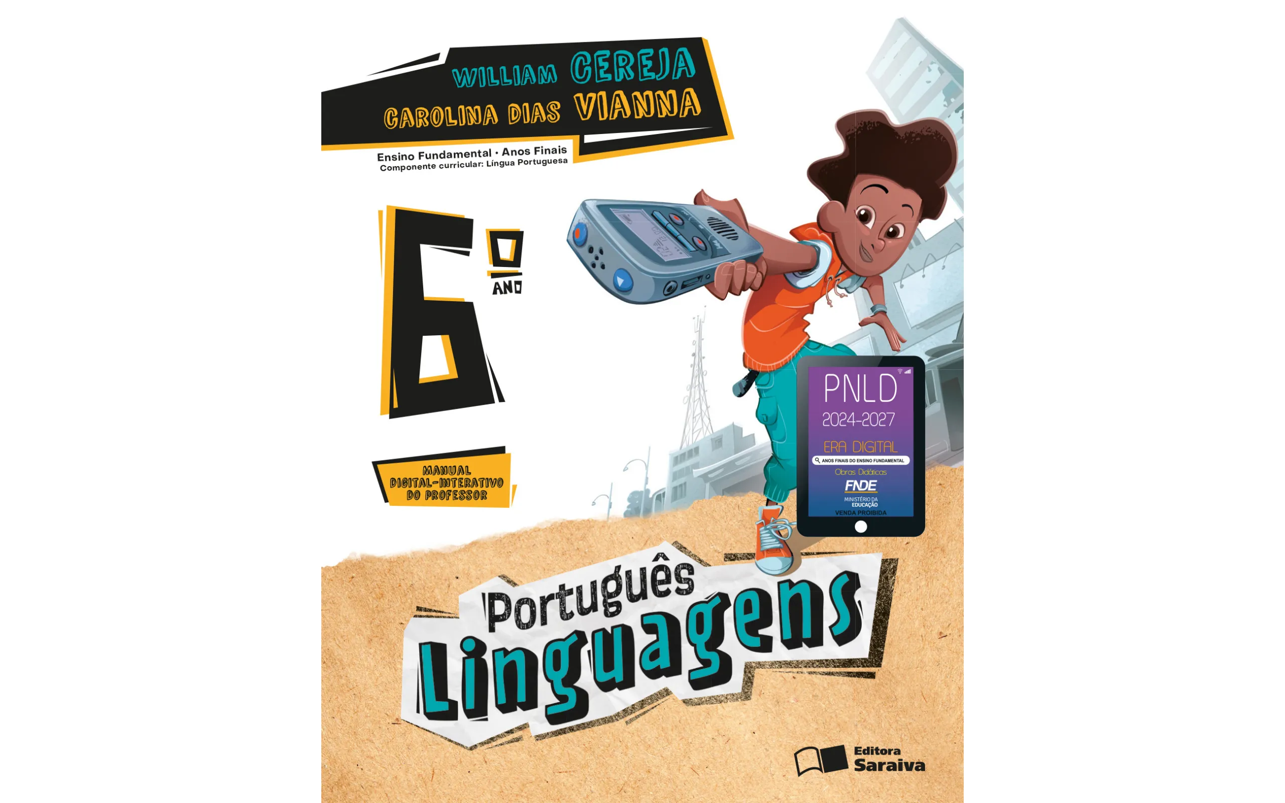Capa do livro 'Linguagens', de William Cereja e Carolina Dias Vianna. Manual digital-interativo do professor. Componente curricular: Língua portuguesa. Sexto ano. Ensino Fundamental. Anos finais. A imagem mostra a ilustração de um menino caminhando na rua e segurando um aparelho celular. Editora Saraiva. Selo PNLD 2024-2027, era digital, anos finais do ensino fundamental. Obras Didáticas. FNDE, Ministério da Educação, venda proibida.