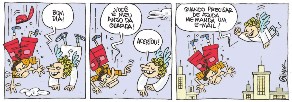 Tira com três quadros. Q1: Um homem cai de uma altura elevada, com expressão de desespero. Um anjo aparece voando ao lado dele e diz: 'Bom dia!' Q2: O homem sorri e diz: 'Você é meu anjo da guarda!' O anjo responde: 'Acertou!' Q3: O homem continua caindo. O anjo se afasta dele e diz: 'Quando precisar de uma ajuda me manda um e-mail! O homem volta a apresentar uma expressão de desespero.