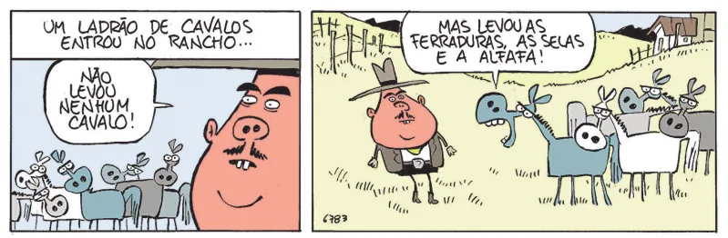 Tirinha com dois quadros. Q1: Um ladrão de cavalos entrou no rancho... Um homem diz: 'Não levou nenhum cavalo!' Q2: Os cavalos estão zangados. Um deles diz para o homem: 'Mas levou as ferraduras, as selas e a alfafa!'