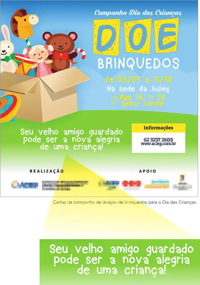 Imagem de cartaz de campanha de doação de brinquedos. O cartaz contém as seguintes informações: Campanha Dia das Crianças. Doe brinquedos de 05/09 a 11/10. Seu velho amigo guardado pode ser a nova alegria de uma criança! Do lado superior esquerdo, há uma ilustração de uma caixa de papelão com diversos brinquedos coloridos em seu interior: um coelho, um tambor, um urso, uma boneca e um cavalo de pau. Ao lado da caixa, há ainda um pião. O coelho, o urso e a boneca sorriem. Todos os brinquedos parecem estar em bom estado.