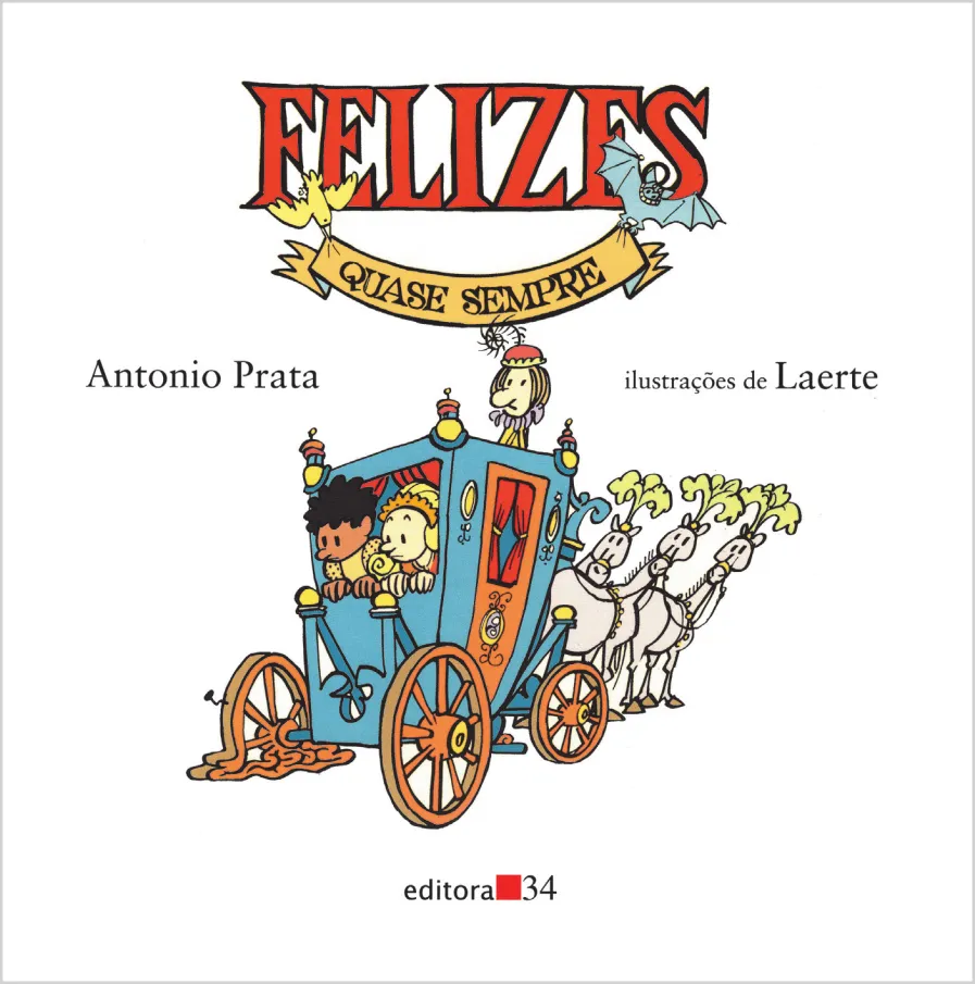 Imagem da capa do livro ‘Felizes quase sempre’. Antonio Prata, ilustrações de Laerte. No centro da capa, há uma carruagem ornamentada. Dentro dela há um casal de nobres olhando pela janela. Sentado na parte elevada e externa da carruagem, um homem com adereço na cabeça comanda os três cavalos, que também usam ornamentos. Uma das rodas traseiras está furada. Todos olham para ela com expressão de preocupação.