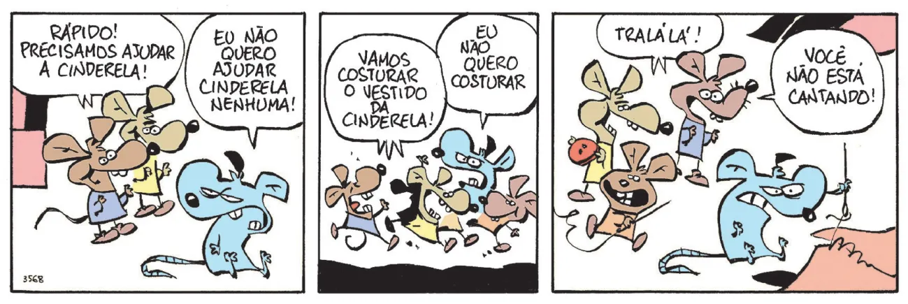 Tirinha do Níquel Náusea com três quadros. Q1: Níquel Náusea e outros dois ratos estão conversando. Um balão de fala redondo tem a ponta de fala dividida em duas, direcionada aos dois ratos, que dizem juntos: 'Rápido! Precisamos ajudar a Cinderela!' Níquel Náusea responde, com expressão de desânimo: 'Eu não quero ajudar Cinderela nenhuma!' Q2: Três ratos, pulando de alegria, respondem, com uma balão cuja ponta de fala se divide para os três: 'Vamos costurar o vestido da Cinderela!' Níquel Náusea, com expressão de raiva, responde: 'Eu não quero costurar'. Q3: Níquel Náusea, irritado, costura um tecido. Os outros ratos carregam utensílios de costura e cantam: 'Tralálá!' Um deles diz para Níquel Náusea: 'Você não está cantando!'
