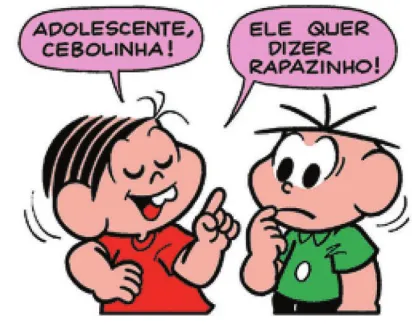 Imagem de trecho da história em quadrinhos da Turma da Mônica. Q11: Mônica diz: 'Adolescente, Cebolinha. Ele quer dizer rapazinho!'. As falas estão em balões roxos e arredondados.