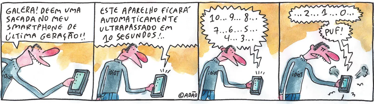 Tirinha do Mundo monstro com quatro quadros. Q1: Um homem usa uma camiseta com a palavra idiota estampada em inglês. Ele segura um celular e diz: 'Galera! Deem uma sacada no meu smartphone de última geração!!' Q2: O celular emite a seguinte mensagem: 'Este aparelho ficará automaticamente ultrapassado em 10 segundos!' Q3: O celular começa a contagem regressiva: '10... 9... 8... 7... 6... 5... 4... 3...' Q4: A contagem continua: '... 2... 1... 0... PUF!' O celular quebra e o homem fica com expressão de raiva.