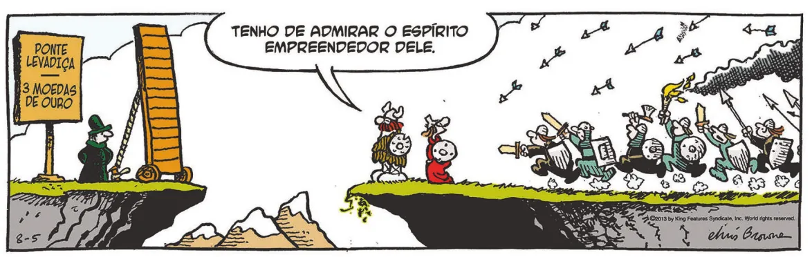 Tirinha do Hagar com um quadro. Q1: Hagar e seu companheiro estão parados à beira de um precipício. Diversos homens correm na direção deles, atirando flechas e empunhando espadas e lanças. Do outro lado do precipício, há um homem ao lado de uma ponte e de uma placa com a seguinte informação: Ponte levadiça. 3 moedas de ouro. Hagar diz: 'Tenho de admirar o espírito empreendedor dele.'