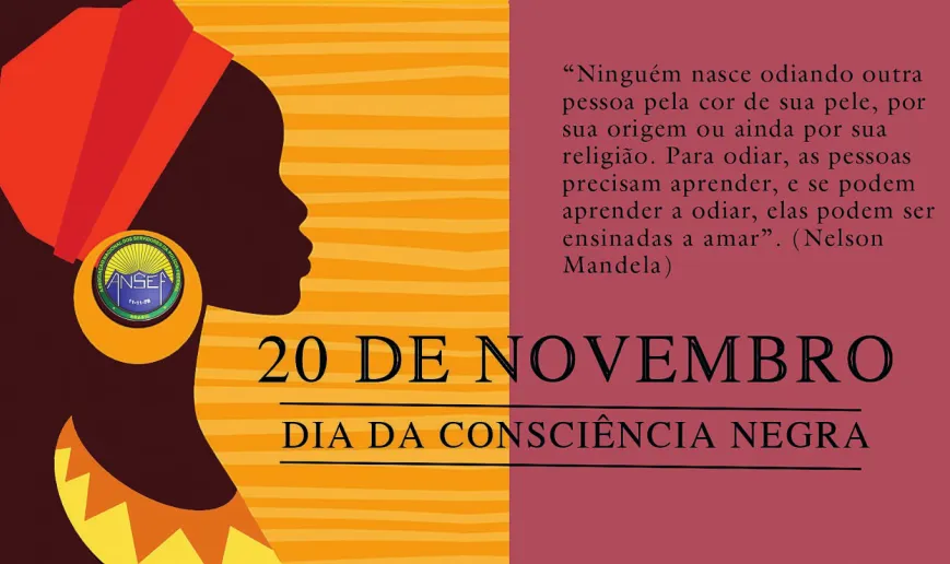 Imagem de cartaz sobre o dia da Consciência Negra. O canto esquerdo contém a figura de uma mulher negra de perfil, com um turbante vermelho e laranja, brinco redondo nas cores amarela, verde e azul e colar grande em tons de amarelo. O cartaz contém o seguinte texto: 'Ninguém nasce odiando outra pessoa pela cor de sua pele, por sua origem ou ainda por sua religião. Para odiar, as pessoas precisam aprender, e se podem aprender a odiar, elas podem ser ensinadas a amar'. (Nelson Mandela); 20 de novembro. Dia da consciência negra.