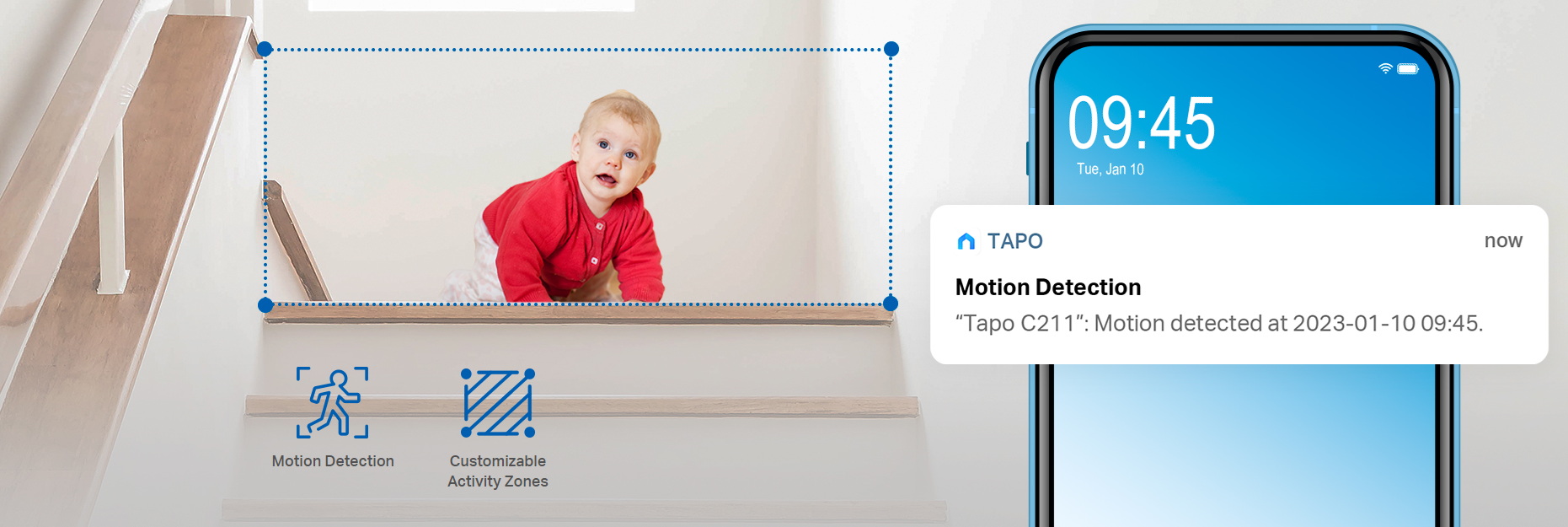 Person and Motion Detection
Receive instant notifications when a person or motion is detected. You can also set up customizable motion detection areas to only let what matters alert you.