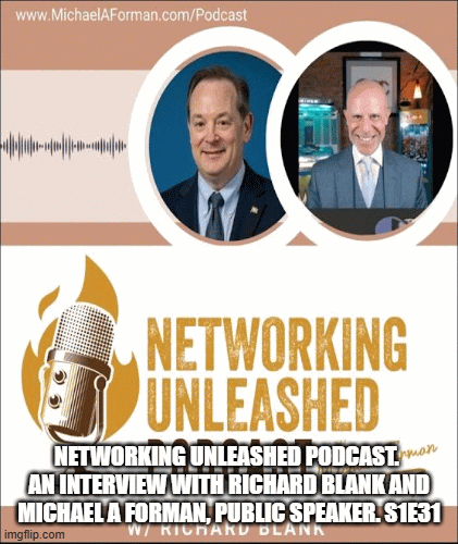 Networking-Unleashed-Podcast.-An-interview-with-Richard-Blank-and-Michael-A-Forman-Public-Speaker.-S1E31..gif