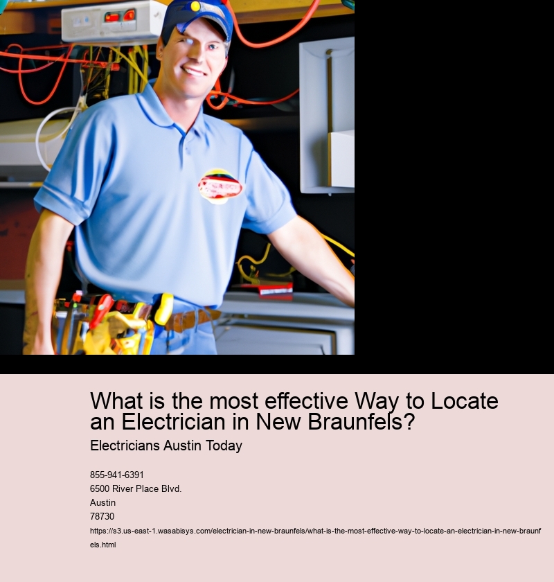 What is the most effective Way to Locate an Electrician in New Braunfels?