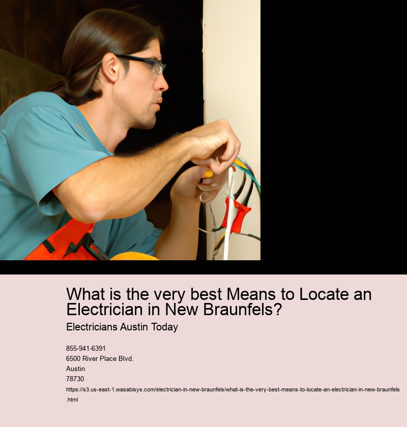 What is the very best Means to Locate an Electrician in New Braunfels?