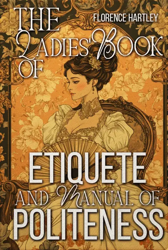 The Ladies' Book of Etiquette, and Manual of Politeness