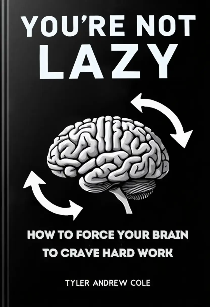 YOU'RE NOT LAZY: How To Force Your Brain To Crave Hard Work