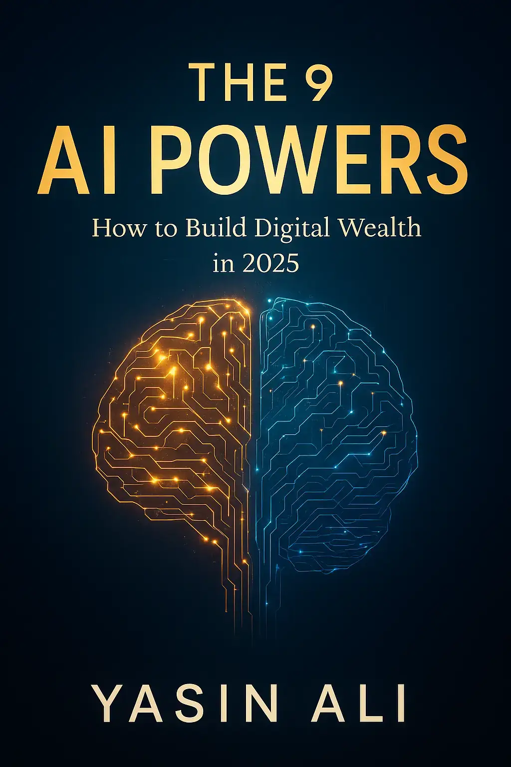 The 9 AI Powers: How to Build Digital Wealth in 2025