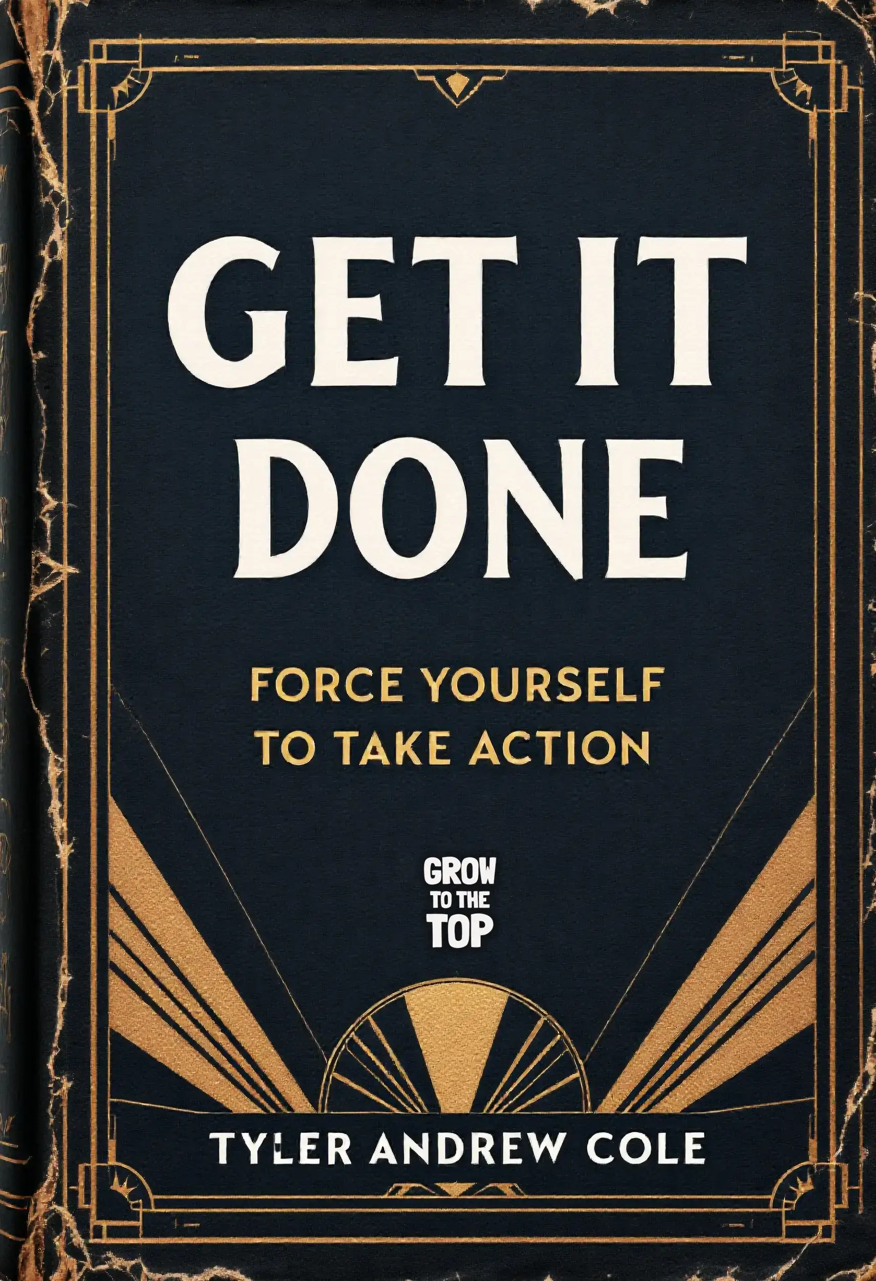 Get It Done: Force Yourself To Take Action