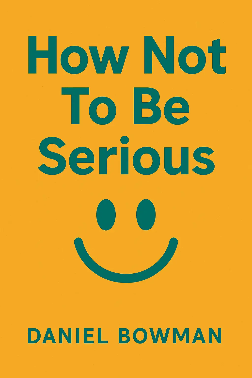 HOW NOT TO BE SERIOUS