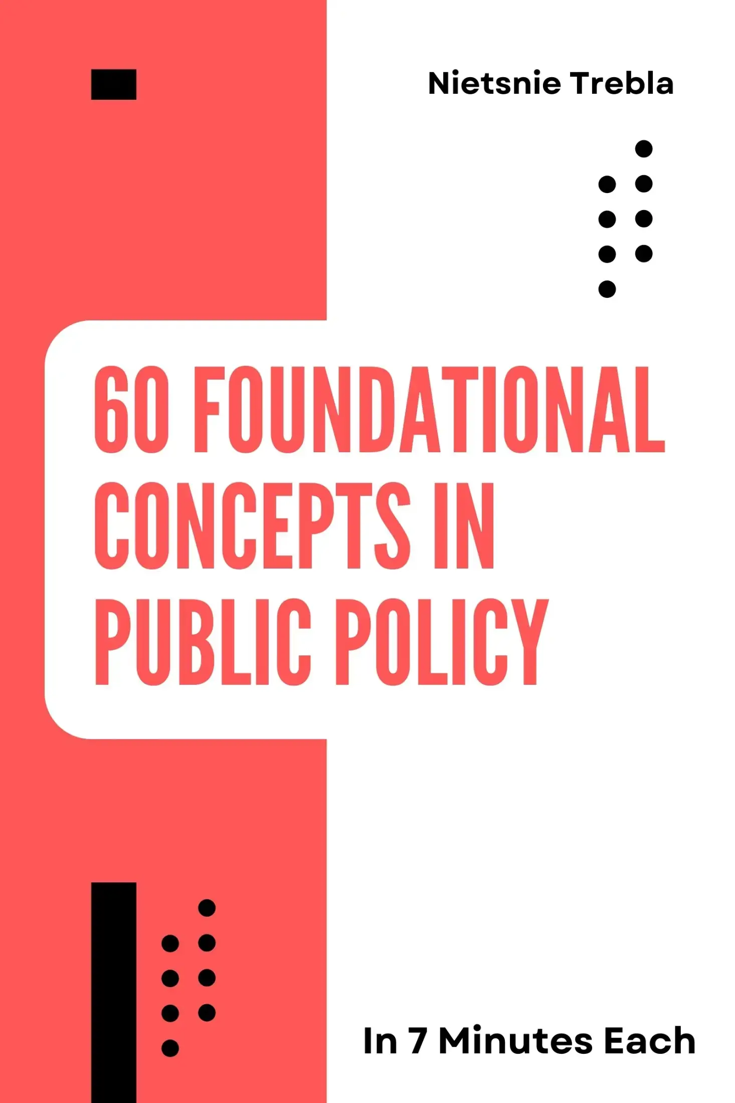 60 Foundational Concepts in Public Policy in 7 Minutes Each