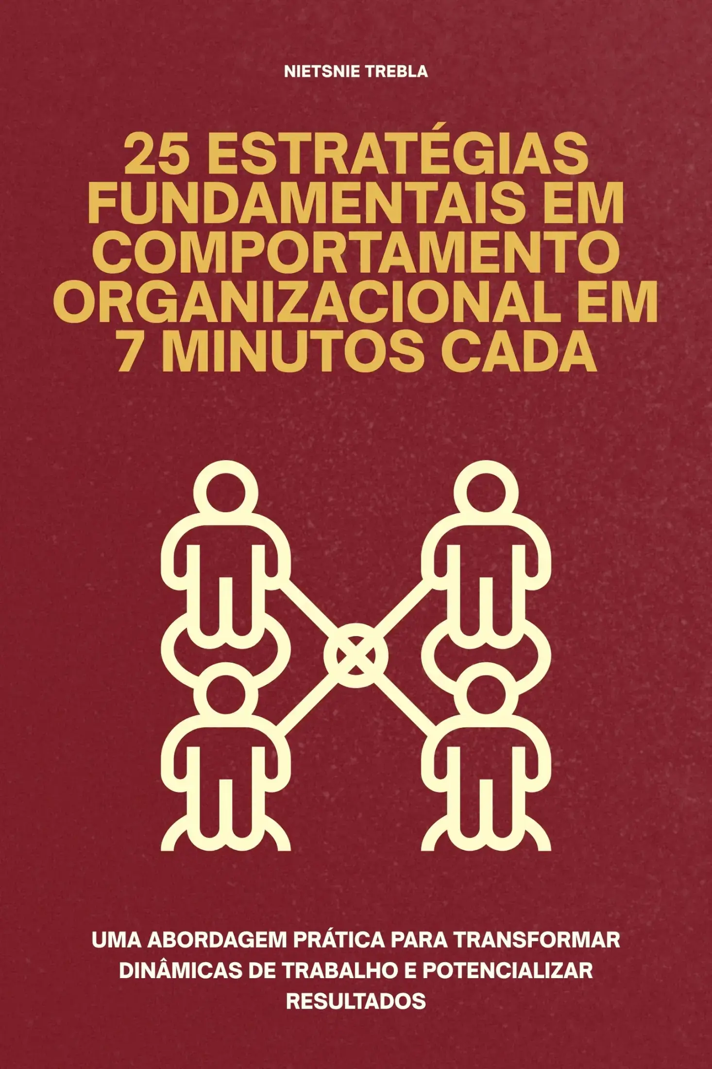 25 Estratégias Fundamentais em Comportamento Organizacional em 7 Minutos Cada