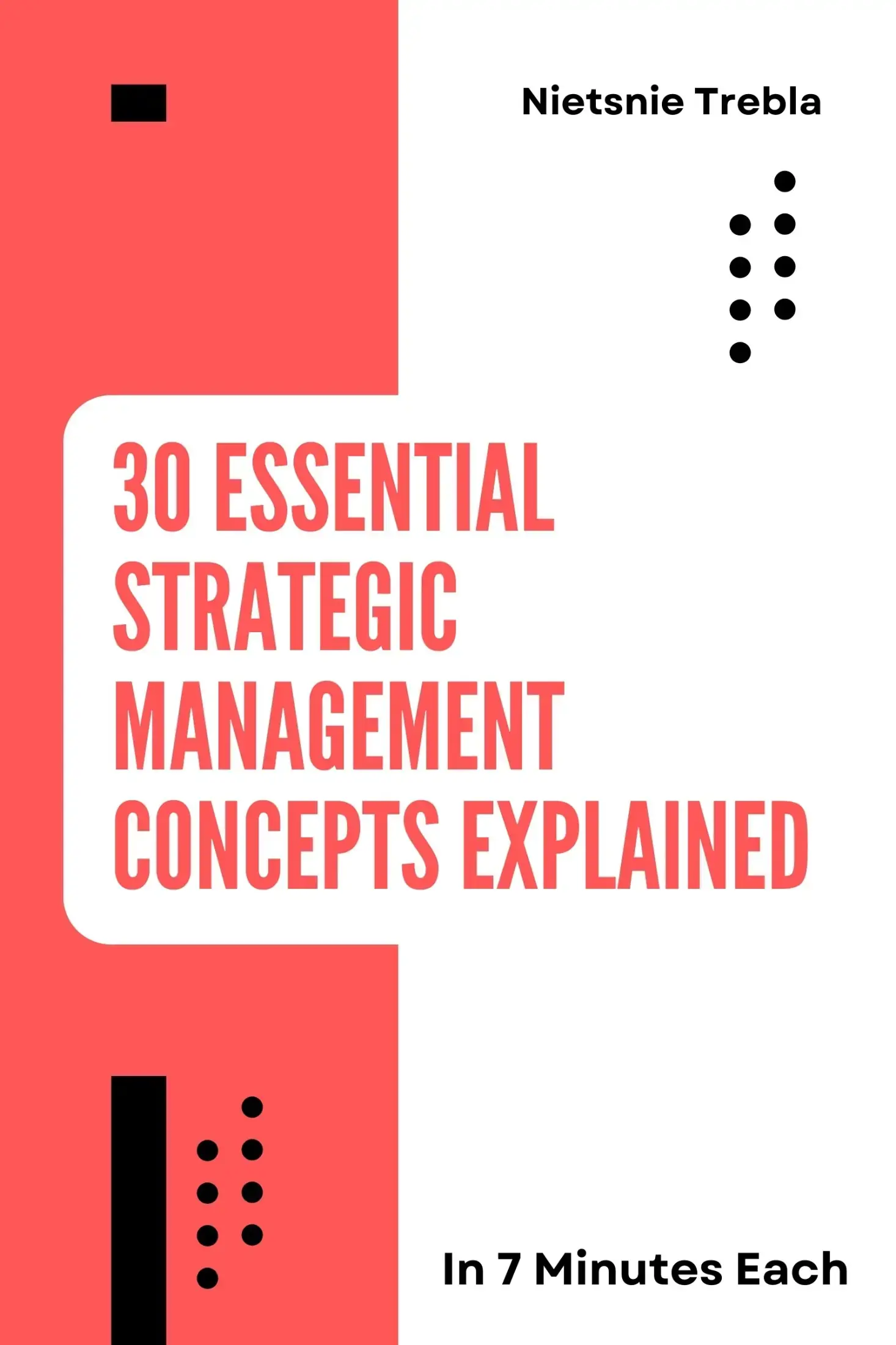 30 Essential Strategic Management Concepts Explained in 7 Minutes Each