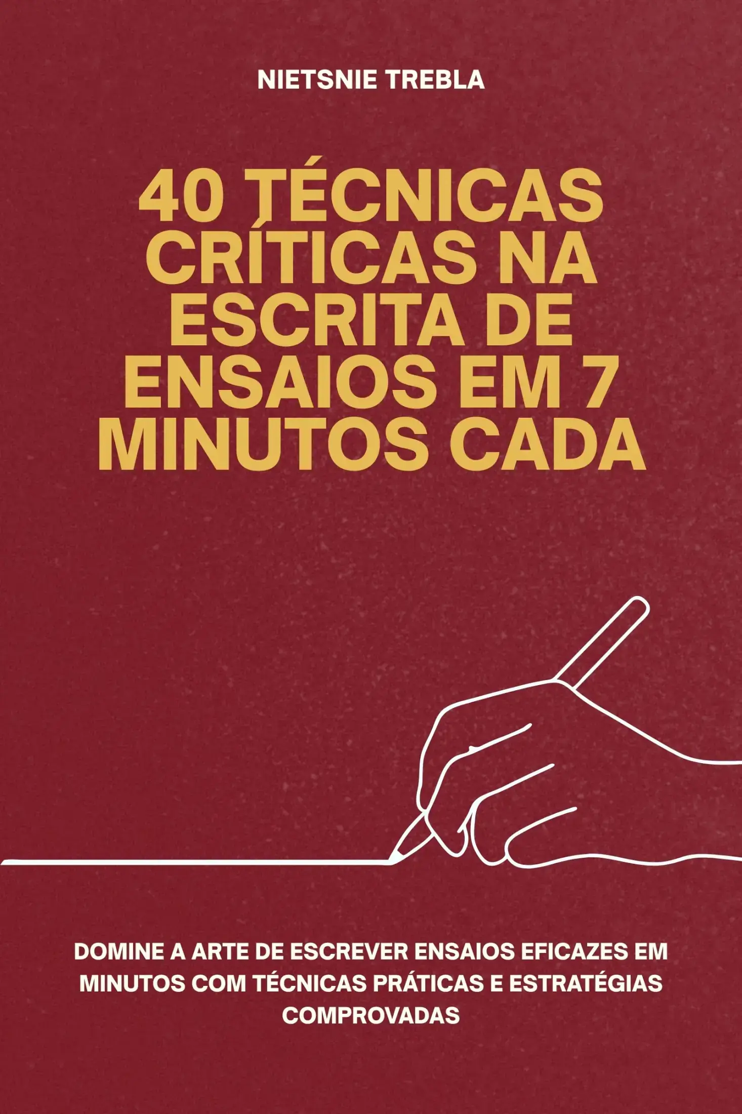 40 Técnicas Críticas na Escrita de Ensaios em 7 Minutos Cada