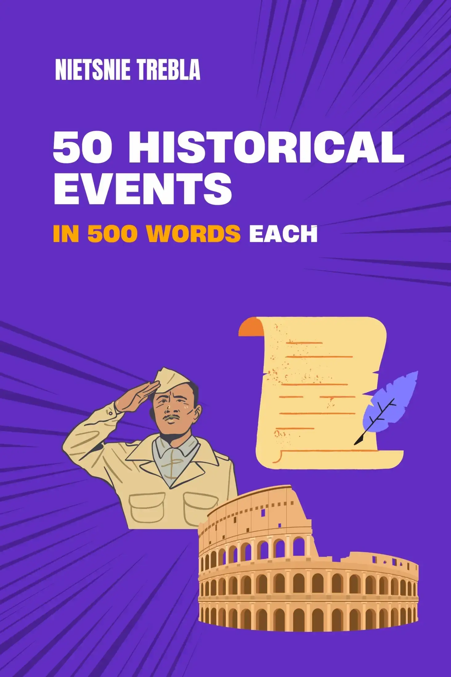 50 Historical Events in 500 Words Each