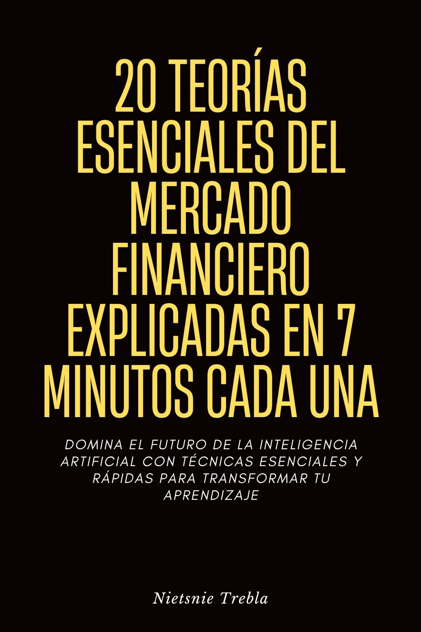 20 Teorías Esenciales del Mercado Financiero Explicadas en 7 Minutos Cada Una