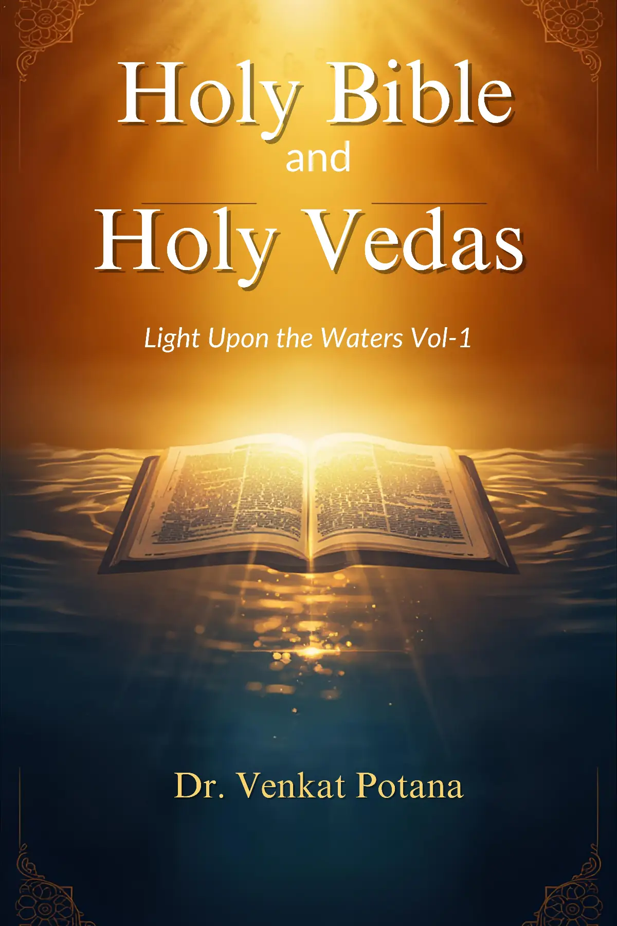 Holy Bible and Holy Vedas: Light Upon the Waters Vol-1 