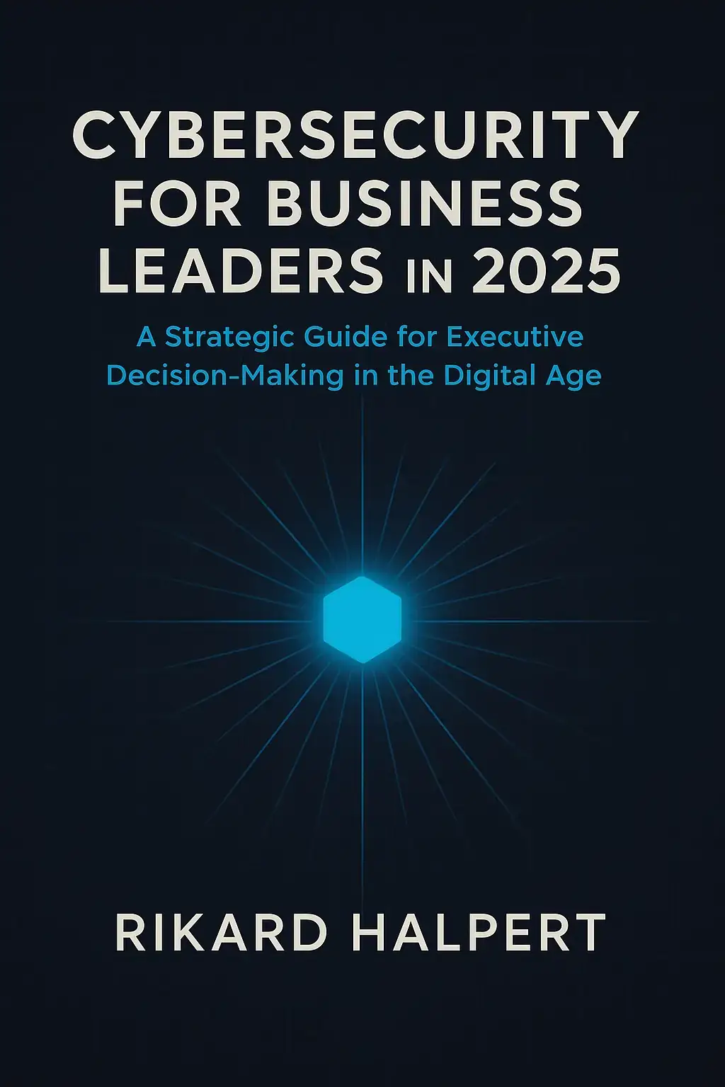 Cybersecurity for Business Leaders in 2025 