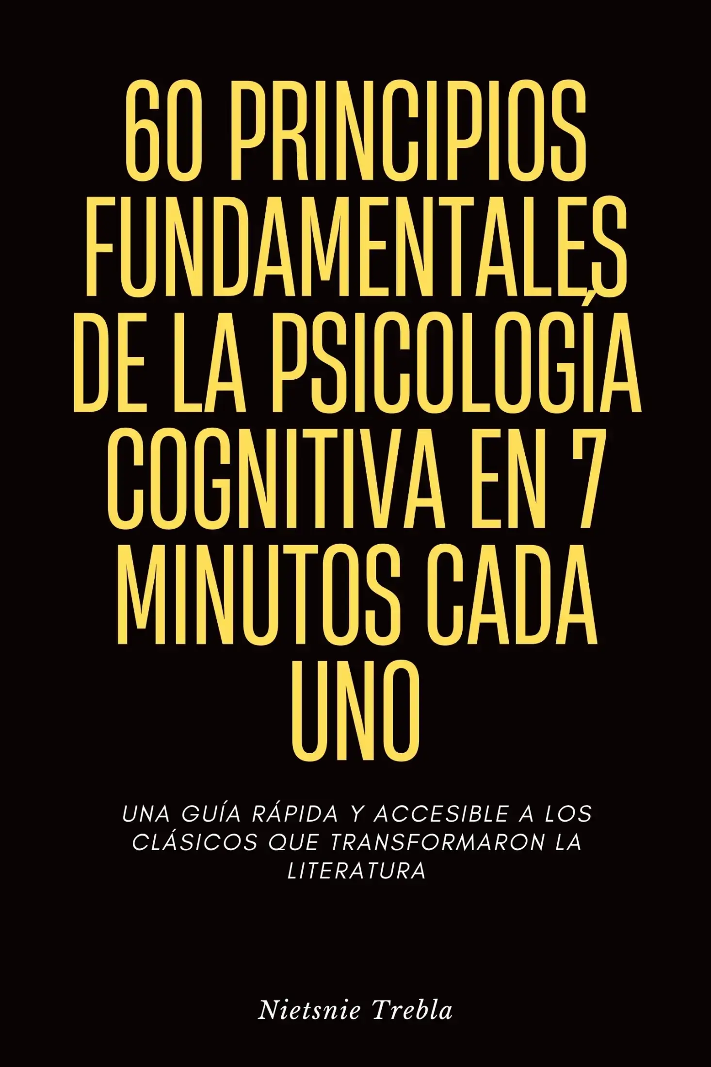 60 Principios Fundamentales de la Psicología Cognitiva en 7 Minutos Cada Uno