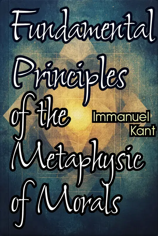 Fundamental Principles of the Metaphysic of Morals